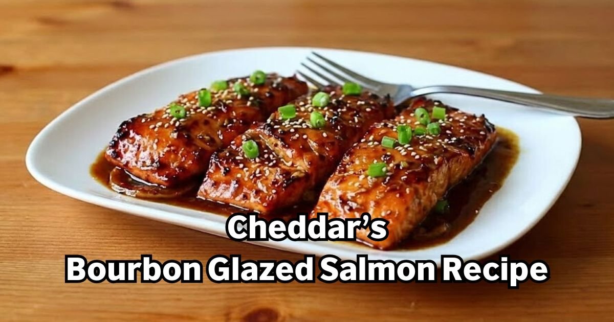 Cheddar’s Bourbon Glazed Salmon Recipe